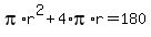 pi%2Ar%5E2+%2B+4%2Api%2Ar+=+180