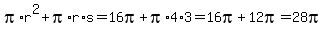 pi%2Ar%5E2+%2B+pi%2Ar%2As+=+16pi+%2B+pi%2A4%2A3+=+16pi+%2B+12pi+=+28pi