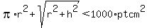 pi%2Ar%5E2+%2B+sqrt%28r%5E2%2B+h%5E2%29+%3C+1000%2Apt+cm%5E2