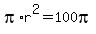 pi%2Ar%5E2+=+100pi