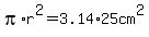 pi%2Ar%5E2+=+3.14%2A25cm%5E2