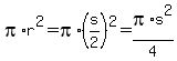pi%2Ar%5E2+=+pi%2A%28s%2F2%29%5E2+=+pi%2As%5E2%2F4+
