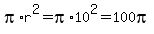 pi%2Ar%5E2+=+pi%2A10%5E2+=+100pi