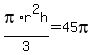 pi%2Ar%5E2h%2F3+=+45pi