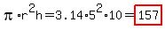 pi%2Ar%5E2h+=+3.14+%2A5%5E2%2A10+=+highlight%28157%29