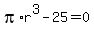 pi%2Ar%5E3-25=0