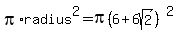 pi%2Aradius%5E2=pi%286%2B6sqrt%282%29%29%5E2