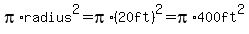 pi%2Aradius%5E2=pi%2A%2820ft%29%5E2=pi%2A400ft%5E2