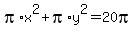 pi%2Ax%5E2+%2B+pi%2Ay%5E2+=+20pi