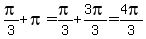 pi%2F3%2Bpi=pi%2F3%2B3pi%2F3=4pi%2F3