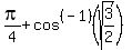 pi%2F4%2B+cos%5E%28-1%29%28sqrt%283%2F2%29%29