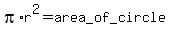 pi+%2A+r%5E2+=+area_of_circle