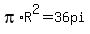 pi+%2AR%5E2+=+36+pi