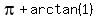 pi+%2B+arctan%281%29