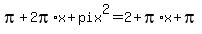 pi+%2B2pi%2Ax%2Bpix%5E2=2%2Bpi%2Ax%2Bpi