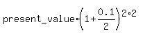 present_value%2A%281+%2B+0.1%2F2%29%5E%282%2A2%29