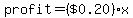 profit=%28%22%24+0.20%22%29x