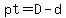 pt=D-d