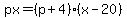 px=%28p%2B4%29%28x-20%29