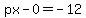 px+-+0+=+-12