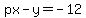 px+-+y+=+-12