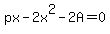 px-2x%5E2-2A=0