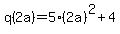 q%282a%29=+5%282a%29%5E2%2B4