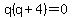 q%28q%2B4%29=0