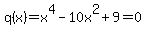q%28x%29=x%5E4-10x%5E2+%2B+9=0