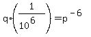 q%2A%281%2F%2810%5E6%29%29+=+p%5E%28-6%29