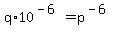 q%2A10%5E%28-6%29+=+p%5E%28-6%29