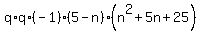 q%2Aq%2A%28-1%29%285-n%29%28n%5E2+%2B+5n%2B25%29