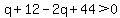 q%2B12-2q%2B44%3E0
