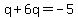 q%2B6q=-5