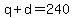 q%2Bd+=+240