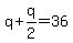 q%2Bq%2F2=36