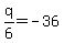 q%2F6+=+-+36