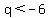 q%3C-6