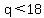 q%3C18