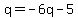 q=-6q-5
