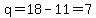 q=18-11=7