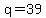 q=39