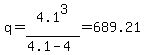 q=4.1%5E3%2F%284.1-4%29=689.21