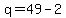 q=49-2+
