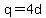 q=4d