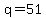 q=51