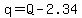 q=Q-2.34