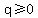 q%3E=0