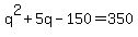 q%5E2%2B5q-150+=+350