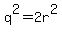 q%5E2=2r%5E2
